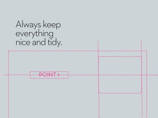 POINT 1
Alwayskeep
everything
niceandtidy.
 
