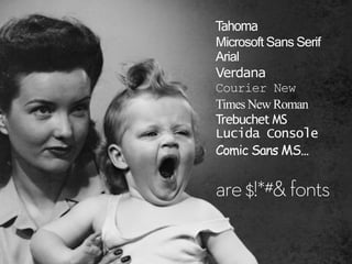 Tahoma 
Microsoft Sans Serif 
Arial 
Verdana 
Courier New 
Times New Roman 
Trebuchet MS 
Lucida Console 
Comic Sans MS......