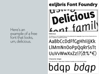 Here’s an 
example of a free 
font that looks, 
um, delicious. 
 