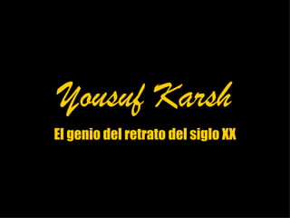 Yousuf Karsh El genio del retrato del siglo XX 
