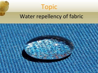 Topic
Water repellency of fabric
 