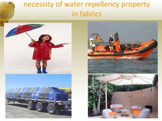 necessity of water repellency property
in fabrics
 
