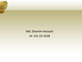Md. Shamim Hossain
Id: 131-23-3328
 