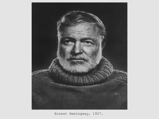 Ernest Hemingway, 1957.
 