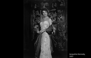 Jacqueline Kennedy,
1957
 