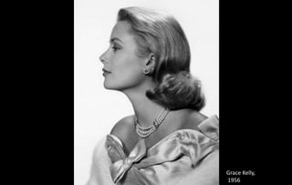 Grace Kelly,
1956
 