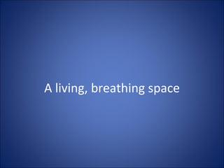 A living, breathing space 