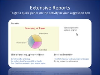 Extensive Reports To get a quick glance on the activity in your suggestion box 