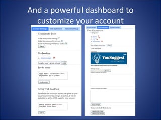 And a powerful dashboard to customize your account 