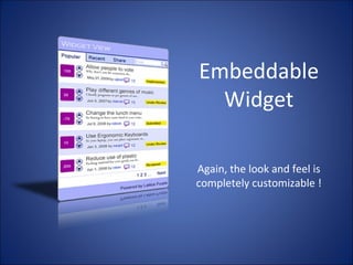 Embeddable Widget Again, the look and feel is completely customizable ! 