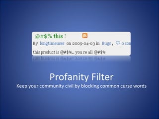 Profanity Filter Keep your community civil by blocking common curse words 