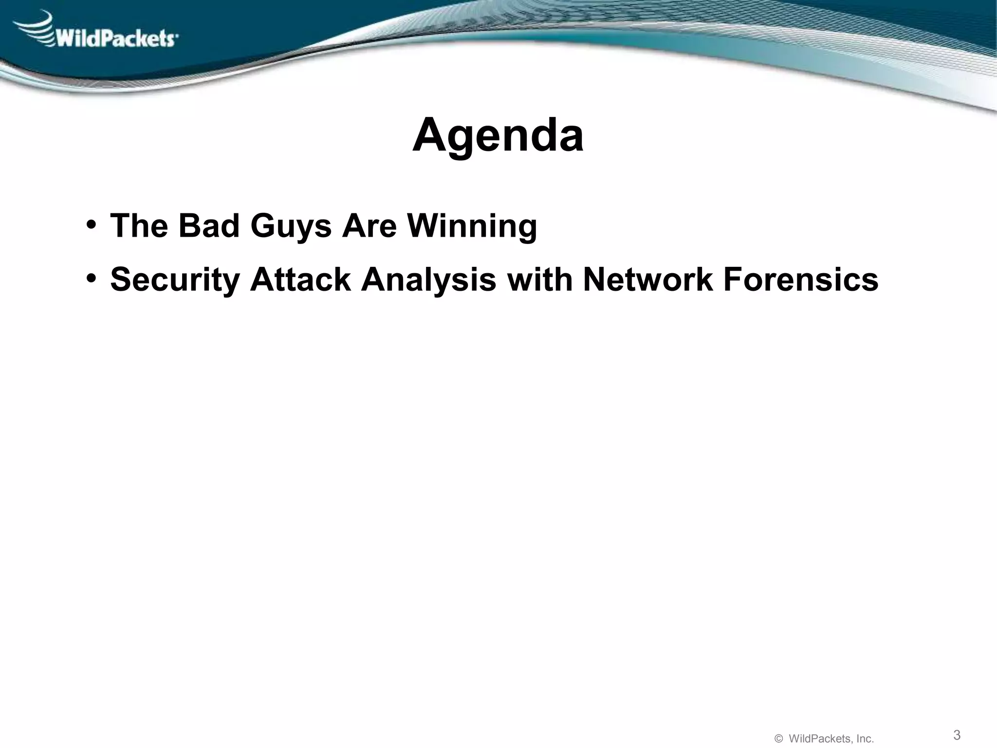 © WildPackets, Inc. 3
Agenda
• The Bad Guys Are Winning
• Security Attack Analysis with Network Forensics
 