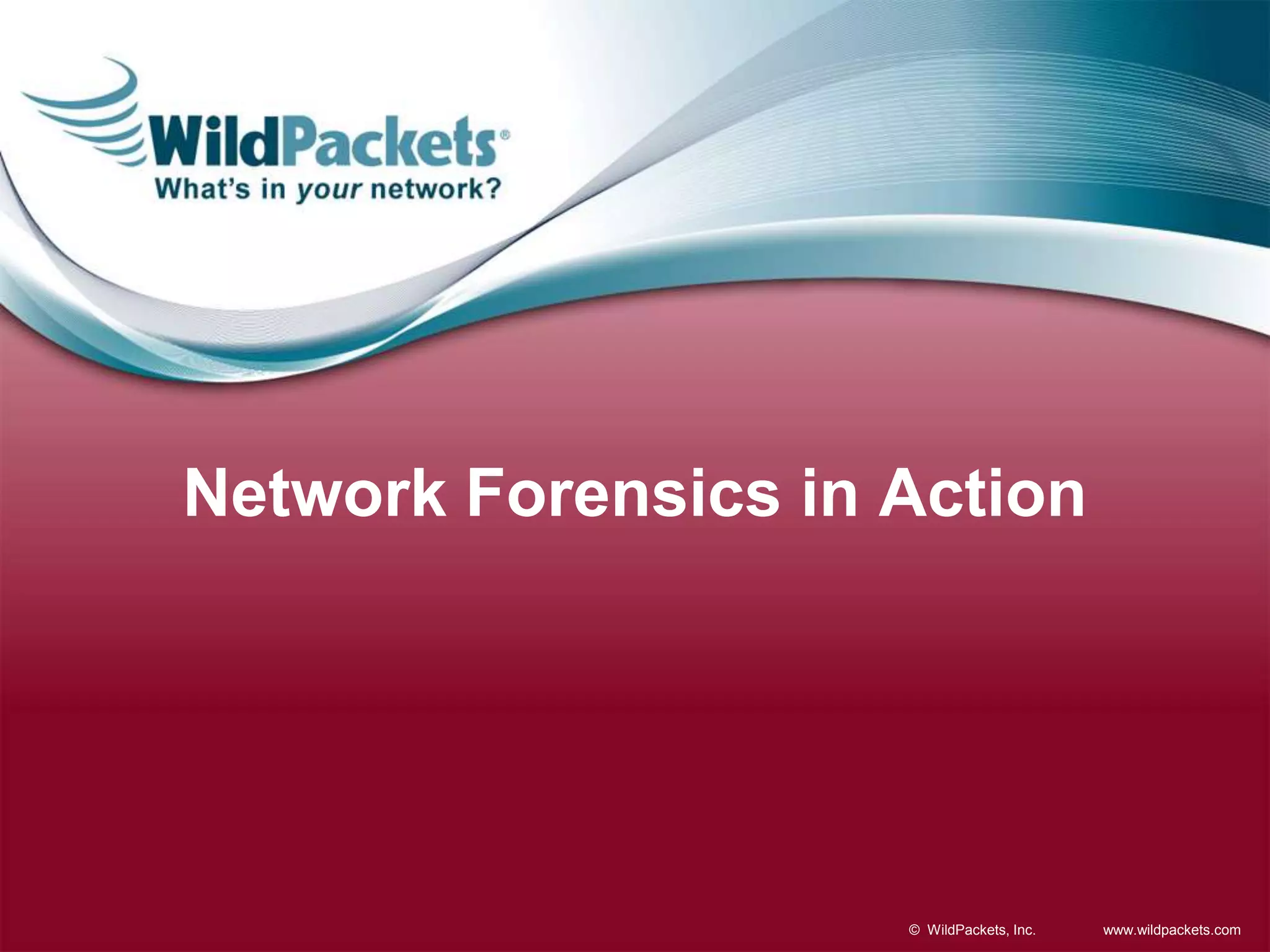 www.wildpackets.com© WildPackets, Inc.
Network Forensics in Action
 