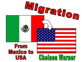 Migration From  Mexico to USA Chelsea Warner 
