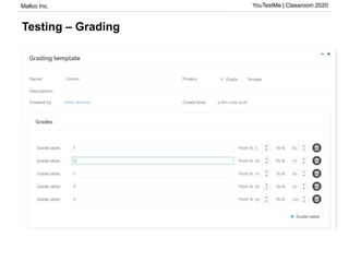 Malloc Inc. YouTestMe | Classroom 2020
Testing – Grading
 