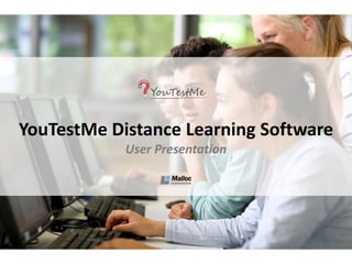 YouTestMe Distance Learning Software
User Presentation
 