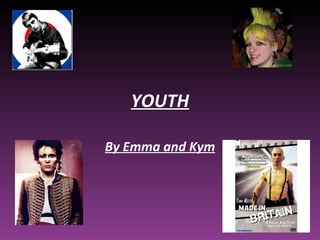 YOUTH By Emma and Kym 