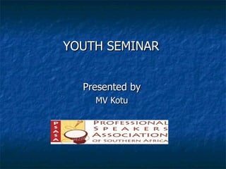 YOUTH   SEMINAR Presented by MV Kotu 