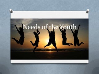 Needs of the Youth
 