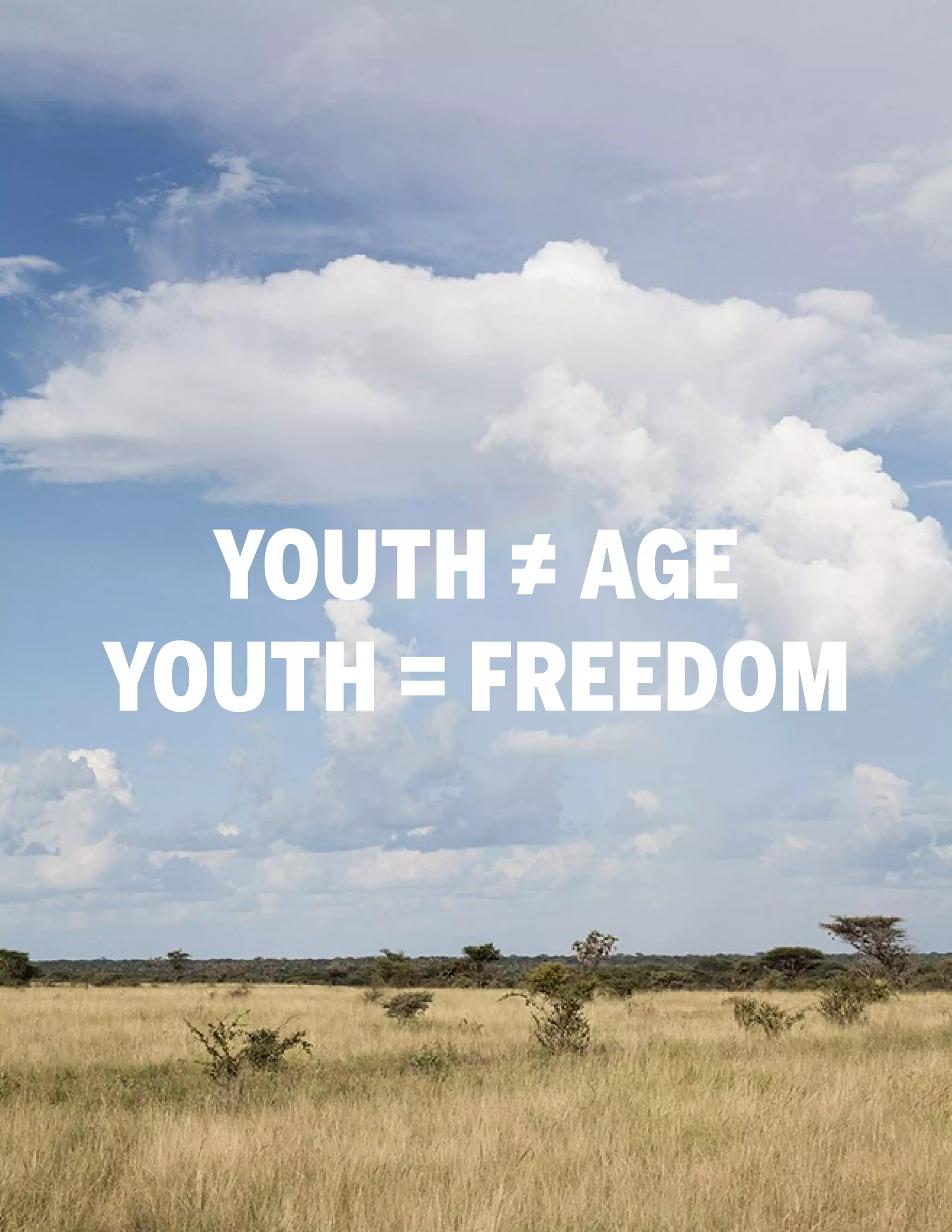 YOUTH = AGE
YOUTH = FREEDOM

 