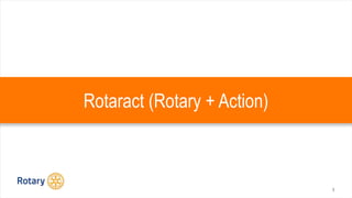 5
Rotaract (Rotary + Action)
 