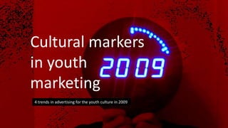 Cultural markers in youth marketing   4 trends in advertising for the youth culture in 2009 