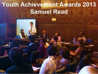 17
Youth Achievement Awards 2013
Samuel Read
 