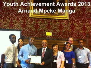 22
Youth Achievement Awards 2013
Arnaud Mpeke Manga
 