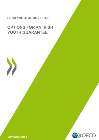 OECD YOUTH ACTION PLAN
OPTIONS FOR AN IRISH
YOUTH GUARANTEE
January 2014
 