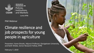 Climate resilience and
job prospects for young
people in agriculture
Presenters: Karen Brooks, Adjunct Professor, Georgeto...