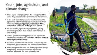 Youth, jobs, agriculture, and
climate change
• These topics belong together—for some parts of the
world they are at once t...