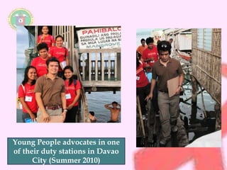 Young People advocates in one 
of their duty stations in Davao 
City (Summer 2010) 
 