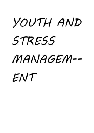 YOUTH AND
STRESS
MANAGEM--
ENT
 