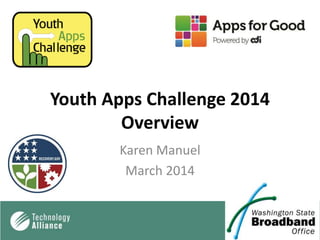 Youth Apps Challenge 2014
Overview
Karen Manuel
March 2014

 