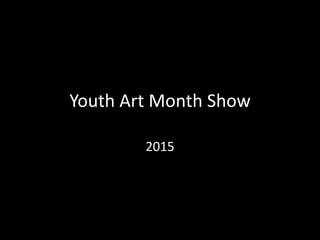 Youth Art Month Show
2015
 