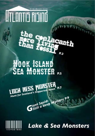 The Coelacanth
More Living
than Fossil P.3
Hook Island
Sea Monster P.5
Loch Ness Monster
Hunt for Scotland’s Slipperiest Beast P.7
G
iant Squid:
Still a deep Mystery P.9
1234567890 Lake & Sea Monsters
 