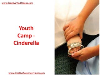 Youth
Camp -
Cinderella
www.CreativeYouthIdeas.com
www.CreativeScavengerHunts.com
 