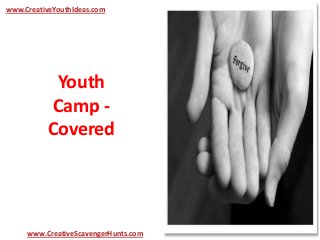Youth
Camp -
Covered
www.CreativeYouthIdeas.com
www.CreativeScavengerHunts.com
 
