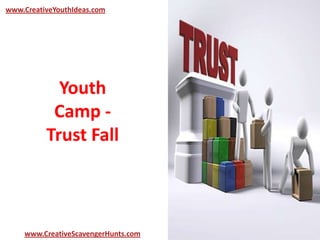 Youth
Camp -
Trust Fall
www.CreativeYouthIdeas.com
www.CreativeScavengerHunts.com
 