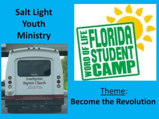 Salt Light
 Youth
Ministry




                   Theme:
             Become the Revolution
 
