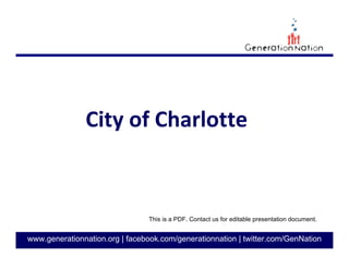 GenerationNation.org
City of Charlotte
Government
This is a PDF. Contact us for editable presentation document.
 