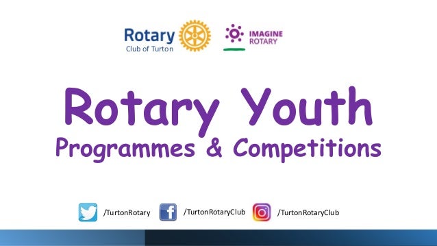 Rotary Youth
Programmes & Competitions
/TurtonRotaryClub /TurtonRotaryClub
/TurtonRotary
Club of Turton
 