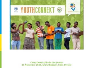 Camp Ouest Africain des jeunes
21 Novembre 2017, Grand Bassam, Côte d’Ivoire
 