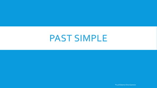 PAST SIMPLE
®Luis Roberto Ortiz Guerrero
 
