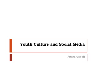 Youth Culture and Social Media
Andra Siibak
 