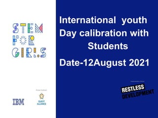 International youth
Day calibration with
Students
Date-12August 2021
Implementation Partner
 