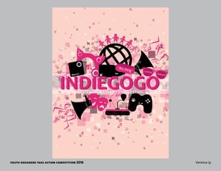 youth designers take action competition 2016 Vanessa Ly
SUPER
MEA
T
LISTEN
through
WAVES
7:30 a.m.
“OUR
FIRE
BLOO
MS”
INDIEGOGOINDIEGOGOBreaking barriers together.
 