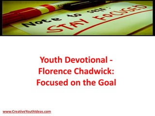 Youth Devotional -
Florence Chadwick:
Focused on the Goal
www.CreativeYouthIdeas.com
 