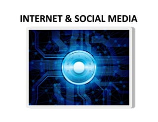 INTERNET	
  &	
  SOCIAL	
  MEDIA	
  

 