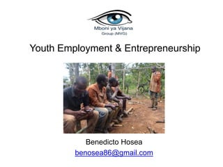 Youth Employment & Entrepreneurship
Benedicto Hosea
benosea86@gmail.com
 